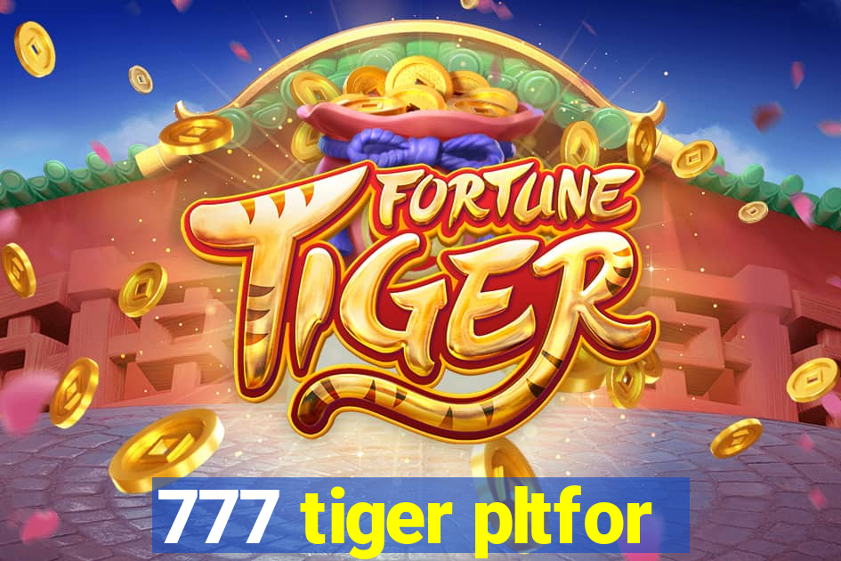 777 tiger pltfor